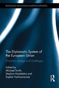 The Diplomatic System of the European Union : Evolution, change and challenges - Michael Smith