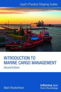 Introduction to Marine Cargo Management : Lloyd's Practical Shipping Guides - Mark Rowbotham