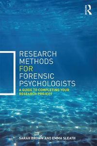 Research Methods for Forensic Psychologists : A guide to completing your research project - Sarah Brown