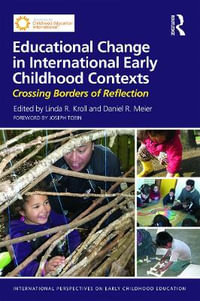 Educational Change in International Early Childhood Contexts : Crossing Borders of Reflection - Linda R. Kroll