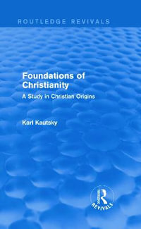 Foundations of Christianity (Routledge Revivals) : A Study in Christian Origins - Karl Kautsky