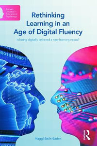 Rethinking Learning in an Age of Digital Fluency : Is being digitally tethered a new learning nexus? - Maggi Savin-Baden