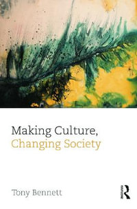 Making Culture, Changing Society : CRESC - Tony Bennett