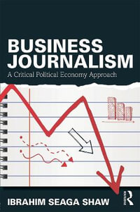 Business Journalism : A Critical Political Economy Approach - Ibrahim Seaga Shaw