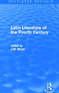 Latin Literature of the Fourth Century (Routledge Revivals) : Routledge Revivals - J. W. Binns