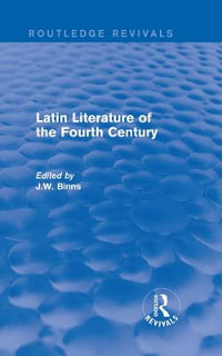 Latin Literature of the Fourth Century (Routledge Revivals) : Routledge Revivals - J. Binns