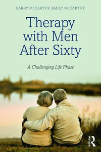 Therapy with Men after Sixty : A Challenging Life Phase - Barry McCarthy