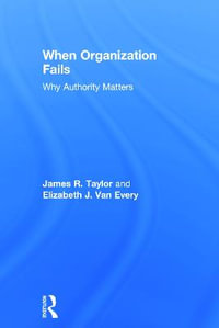 When Organization Fails : Why Authority Matters - James R. Taylor