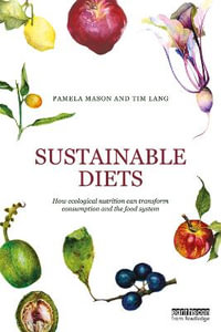 Sustainable Diets : How Ecological Nutrition Can Transform Consumption and the Food System - Pamela Mason