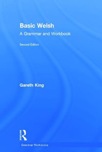 Basic Welsh : A Grammar and Workbook - Gareth King