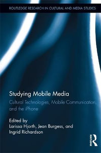 Studying Mobile Media : Cultural Technologies, Mobile Communication, and the iPhone - Larissa Hjorth