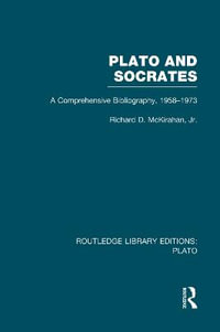 Plato and Socrates (RLE: Plato) : A Comprehensive Bibliography 1958-1973. - Richard McKirahan