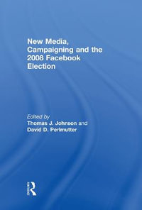 New Media, Campaigning and the 2008 Facebook Election - Thomas J. Johnson