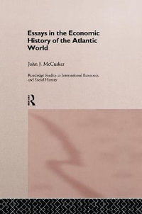 Essays in the Economic History of the Atlantic World : Routledge Studies in International Economic and Social History - John McCusker