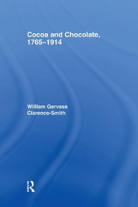 Cocoa and Chocolate, 1765-1914 - William Gervase Clarence-Smith