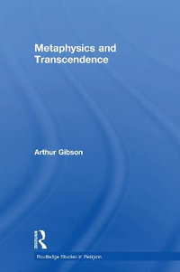 Metaphysics and Transcendence : Routledge Studies in Religion - Arthur Gibson