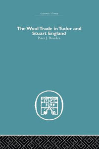 Wool Trade in Tudor and Stuart England : Economic History - Peter J. Bowden