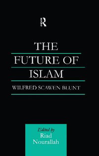 The Future of Islam : A New Edition - Wilfred Scawen Blunt