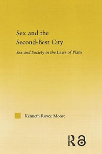 Sex and the Second-Best City : Sex and Society in the Laws of Plato - Kenneth Royce Moore