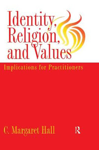 Identity Religion And Values : Implications for Practitioners - C. Margaret Hall