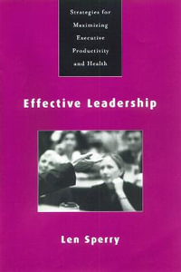 Effective Leadership : Strategies for Maximizing Executive Productivity and Health - Len Sperry