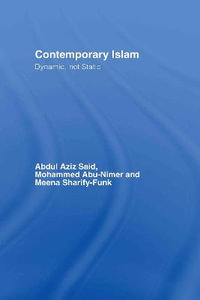 Contemporary Islam : Dynamic, not Static - Abdul Aziz Said