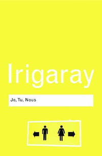 Je, Tu, Nous : Towards a Culture of Difference - Luce Irigaray