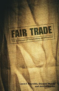 Fair Trade : The Challenges of Transforming Globalization - Laura T. Raynolds