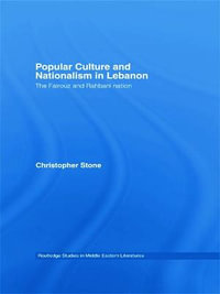 Popular Culture and Nationalism in Lebanon : The Fairouz and Rahbani Nation - Christopher Stone