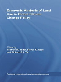 Economic Analysis of Land Use in Global Climate Change Policy : Routledge Explorations in Environmental Economics - Thomas W. Hertel