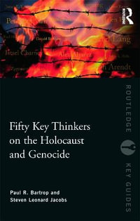 Fifty Key Thinkers on the Holocaust and Genocide : Routledge Key Guides - Paul R. Bartrop