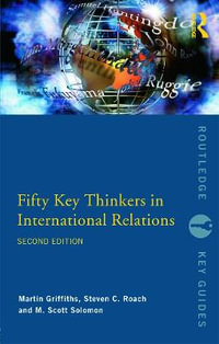 Fifty Key Thinkers in International Relations : Routledge Key Guides - Martin Griffiths