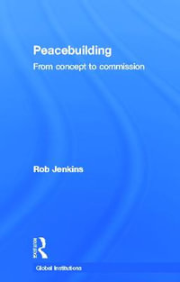 Peacebuilding : From Concept to Commission - Robert Jenkins