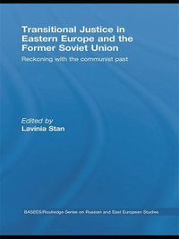 Transitional Justice in Eastern Europe and the former Soviet Union : Reckoning with the communist past - Lavinia Stan