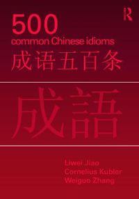 500 Common Chinese Idioms : An Annotated Frequency Dictionary - Liwei Jiao