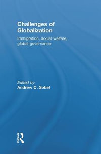 Challenges of Globalization : Immigration, Social Welfare, Global Governance - Andrew Sobel