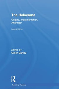 The Holocaust : Origins, Implementation, Aftermath - Omer Bartov