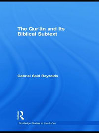 The Qur'an and its Biblical Subtext : Routledge Studies in the Qur'an - Gabriel Said Reynolds