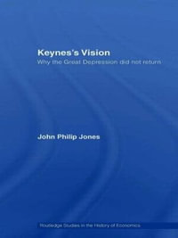 Keynes's Vision : Why the Great Depression did not Return - John Philip Jones