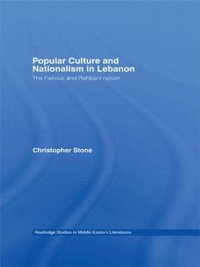 Popular Culture and Nationalism in Lebanon : The Fairouz and Rahbani Nation - Christopher Stone