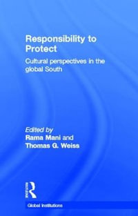 Responsibility to Protect : Cultural Perspectives in the Global South - Rama  Mani