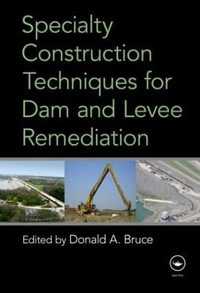 Specialty Construction Techniques for Dam and Levee Remediation - Donald A. Bruce