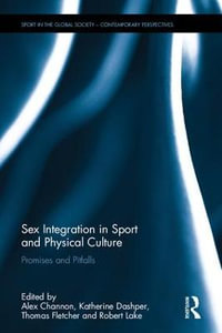 Sex Integration in Sport and Physical Culture : Promises and Pitfalls - Alex Channon