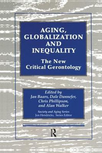 Aging, Globalization and Inequality : The New Critical Gerontology - Jan Baars