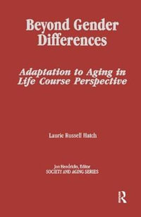 Beyond Gender Differences : Adaptation to Aging in Life Course Perspective - Laurie Russell Hatch