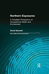 Northern Exposures : A Canadian Perspective on Occupational Health and Environment - David Bennett