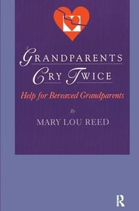 Grandparents Cry Twice : Help for Bereaved Grandparents - Mary Lou Reed