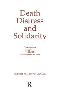 Death, Distress, and Solidarity : Special Issue "OMEGA Journal of Death and Dying" - Robert Kastenbaum