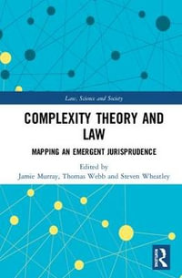 Complexity Theory and Law : Mapping an Emergent Jurisprudence - Jamie Murray