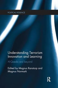 Understanding Terrorism Innovation and Learning : Al-Qaeda and Beyond - Magnus Ranstorp